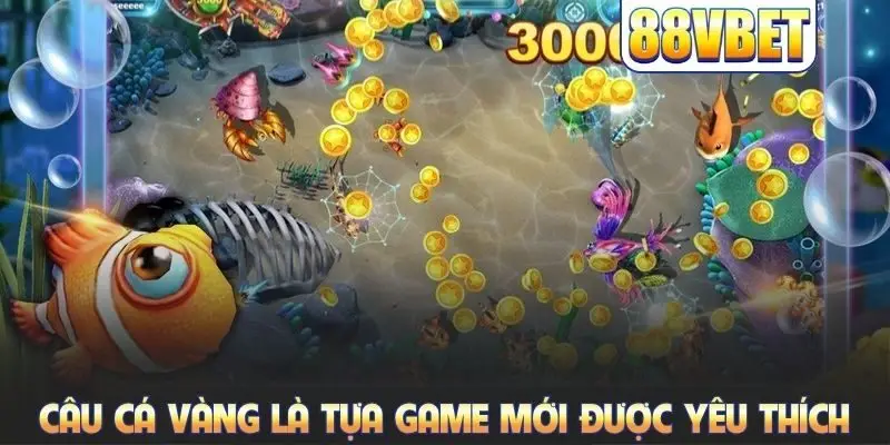 Câu cá vàng là tựa game mới nhưng rất được yêu thích
