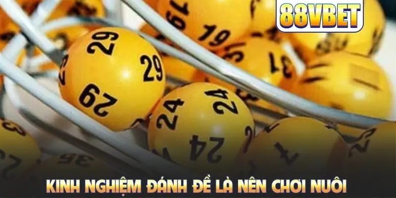 Kinh nghiệm đánh đề là nên chơi nuôi