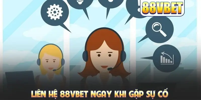 Liên hệ 88VBET ngay khi gặp sự cố