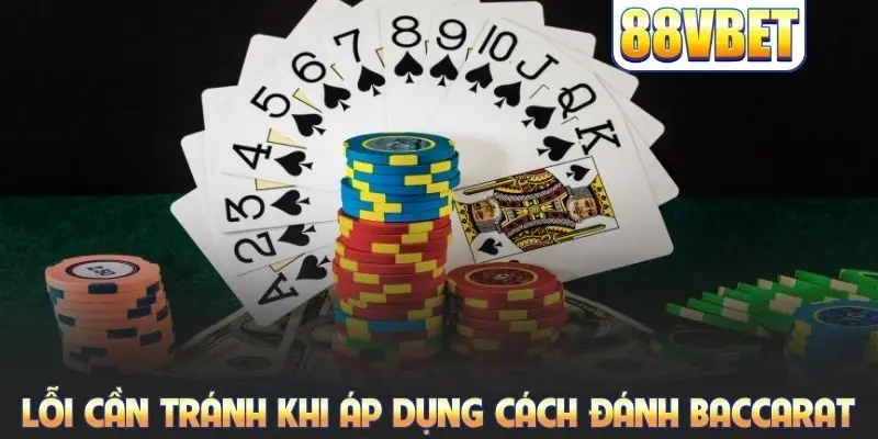 Lỗi cần tránh khi áp dụng cách đánh Baccarat