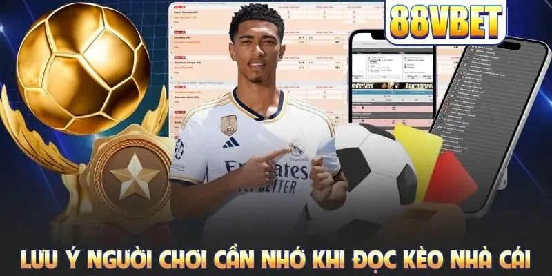 Lưu ý người chơi cần nhớ khi đọc kèo nhà cái
