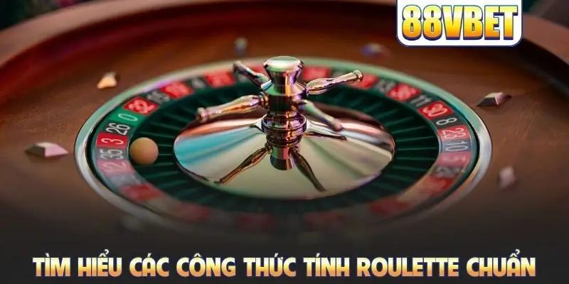 Tìm hiểu các công thức tính Roulette chuẩn