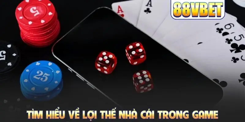 Tìm hiểu về lợi thế nhà cái trong game